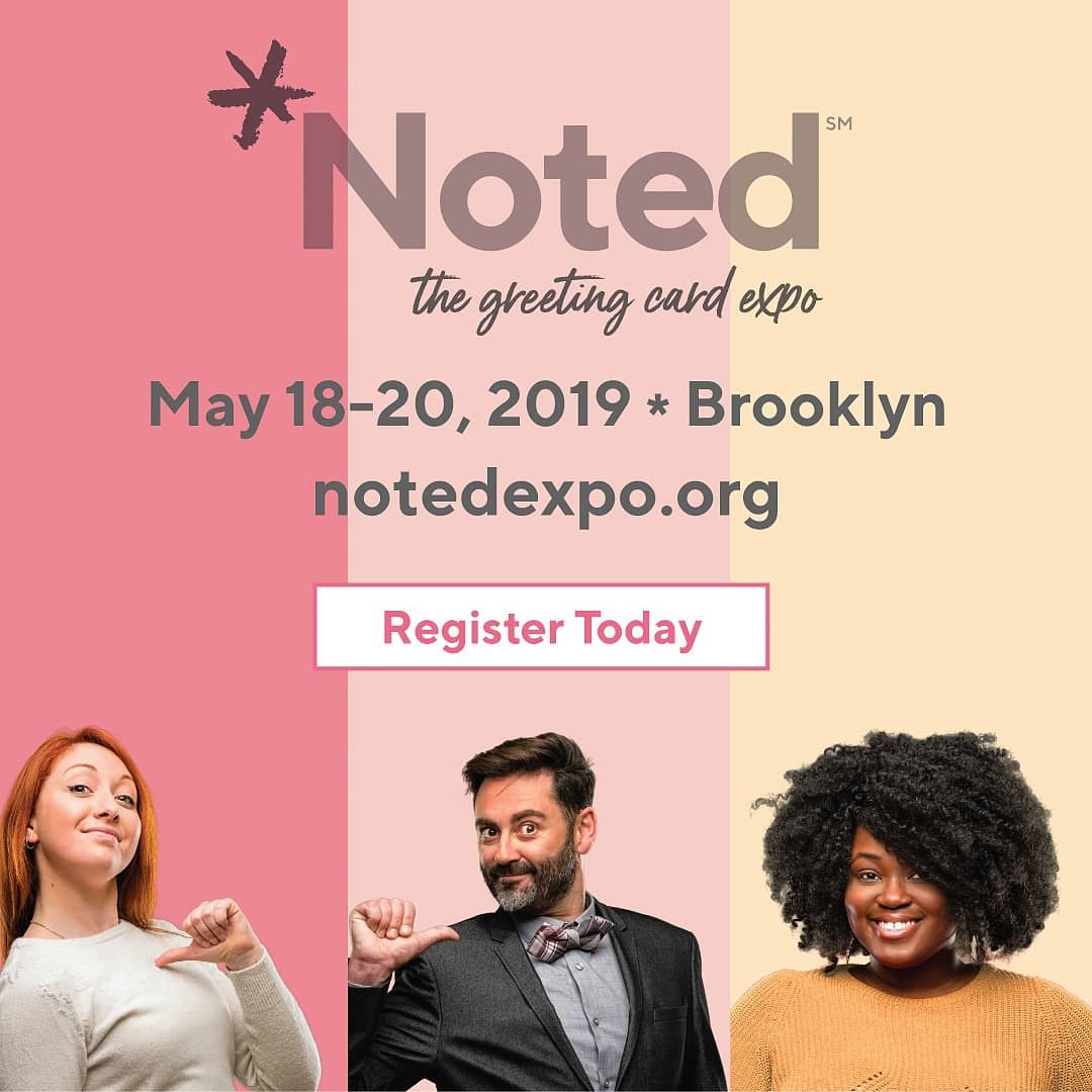 {Sponsored} Registration is officially open for Noted: The Greeting Card Expo! Join greeting card publishers, retailers, & designers in Brooklyn, NY May 18 – 20, 2019 for an event created by the community, for the community. Register now at notedexpo.org.