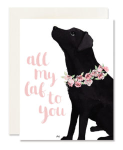 All My Lab to You Greeting Card from akr Design Studio