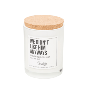 We Didn’t Like Him Anyways Soy Waxed Candle from Totalee Gift