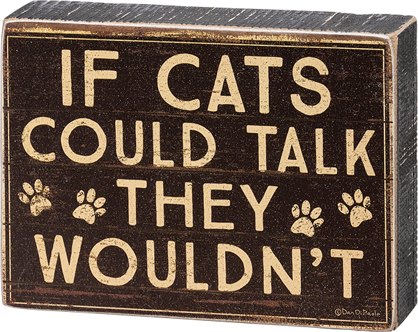 Block Sign - If Cats Could Talk They Wouldn't 
															/ Primitives by Kathy							